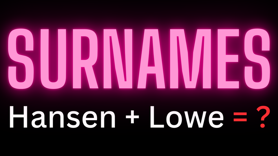 Surnames. Hansen + Lowe = 